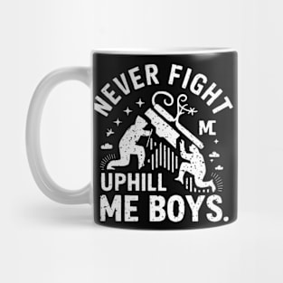 Never fight uphill me boys shirt Mug